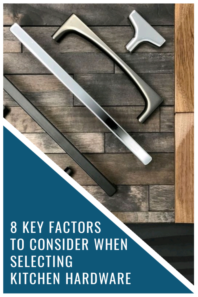 8 Key Factors To Consider When Selecting Kitchen Hardware